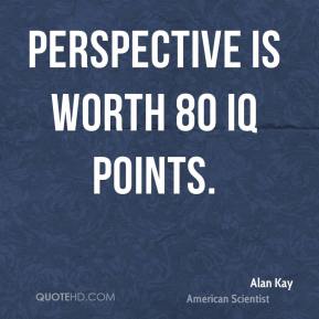 alan-kay-scientist-quote-perspective-is-worth-80-iq.jpg