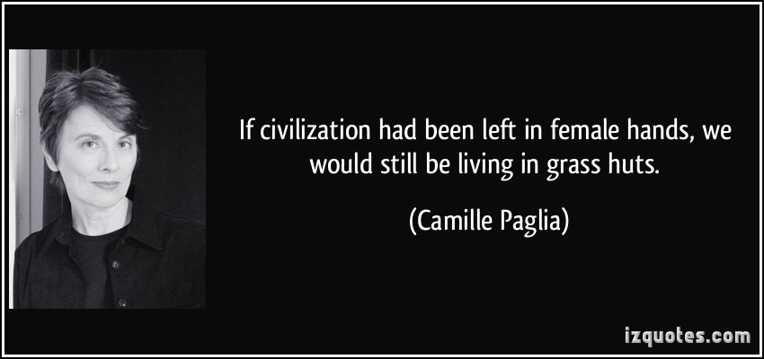 ation-had-been-left-in-female-hands-we-would-still-be-living-in-grass-huts-camille-paglia-257581.jpg