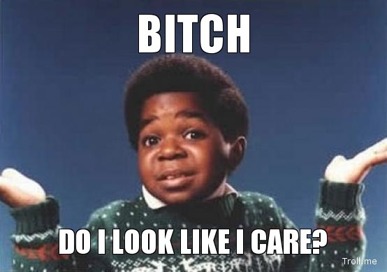 b*ch-do-i-look-like-i-care.jpg