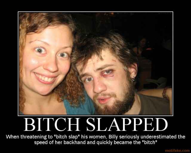 b*ch-slapped-women-b*ch-slap-relationships-demotivational-poster-1251847451.jpg