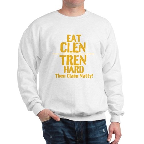 eat_clen_tren_hard_then_claim_natty_sweatshirt.jpg