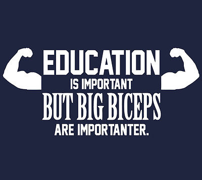 education-is-important-but-big-biceps-are-importanter-body-builder-joke-t-shirt-17753-p.jpg