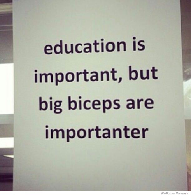 education-is-important-but-big-biceps-are-importanter.jpg