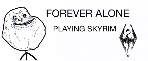 Forever%20Alone,%20Skyrim.png