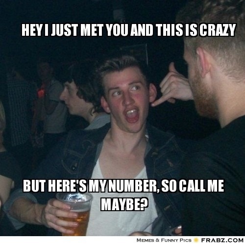 frabz-hey-i-just-met-you-and-this-is-crazy-but-heres-my-number-so-call-f18afe.jpg