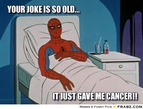 frabz-it-just-gave-me-cancer-your-joke-is-so-old-80e7cb.jpg