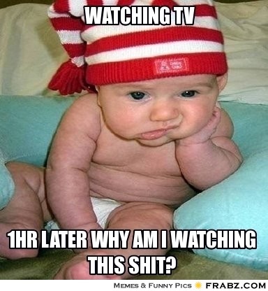 frabz-watching-tv-1hr-later-why-am-i-watching-this-shit-6ec1e3.jpg