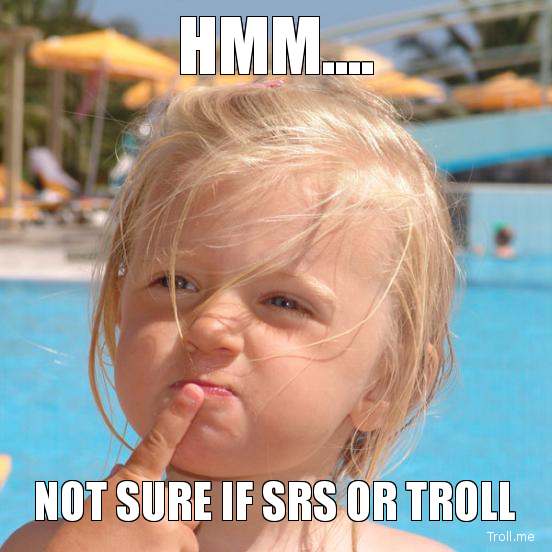 hmm-not-sure-if-srs-or-troll.jpg