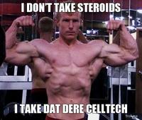 i-dont-take-steroids-i-take-dat-dere-celltech.jpg