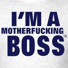 I-M-A-MOTHERFUCKING-BOSS-T-Shirts.jpg