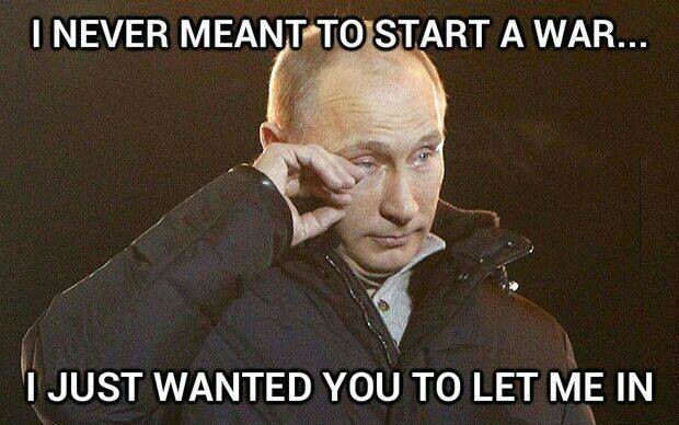 i-never-meant-to-start-a-war-putin-meme.jpg