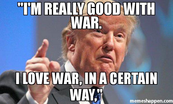 I39m-really-good-with-war-I-love-war-in-a-certain-way-meme-52009.jpg