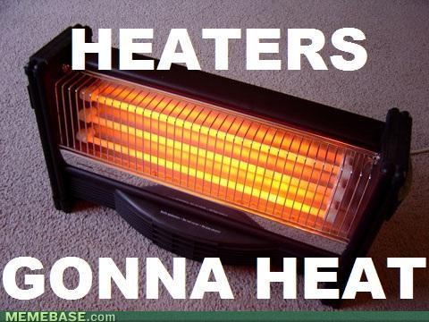 internet-memes-heaters-gonna-heat.jpg