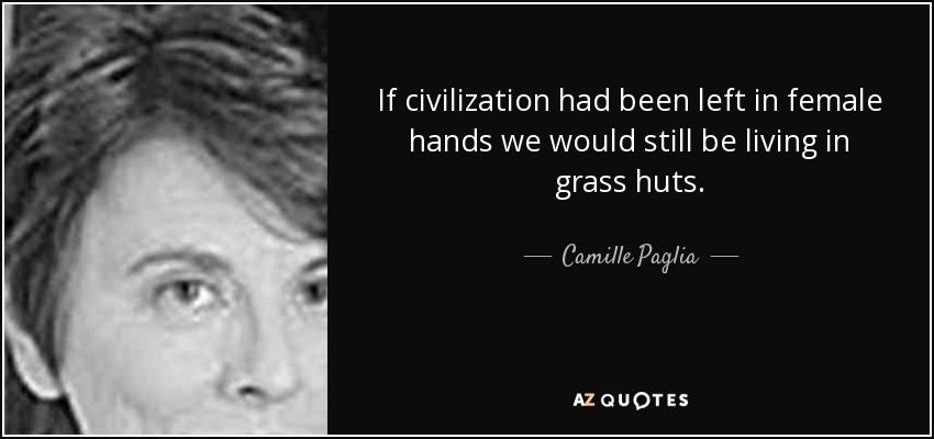 ion-had-been-left-in-female-hands-we-would-still-be-living-in-grass-huts-camille-paglia-22-33-33.jpg