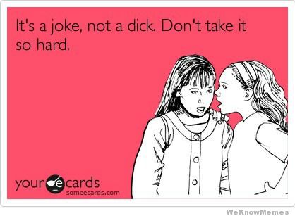 its-a-joke-not-a-d*ck.jpg