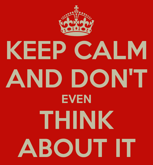 keep-calm-and-don-t-even-think-about-it-2.png