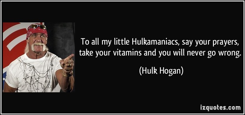 le-hulkamaniacs-say-your-prayers-take-your-vitamins-and-you-will-never-go-wrong-hulk-hogan-86523.jpg