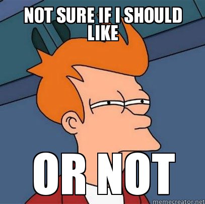 Not-sure-if-I-should-like-Or-not.jpg