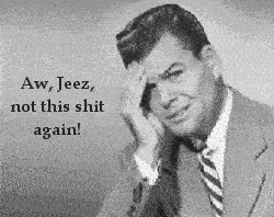 Not_This_Shit_Again.gif