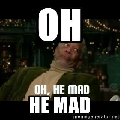 oh-he-mad.jpg