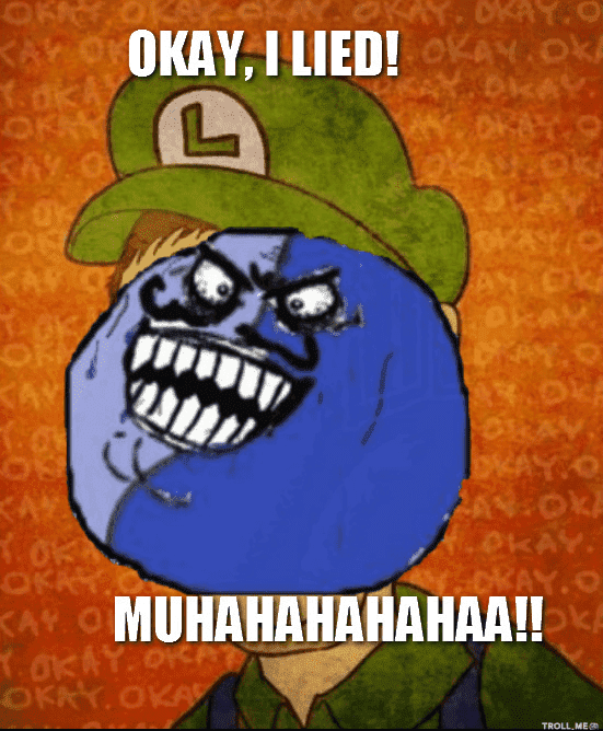okay-i-lied-muhahahahahaa.png