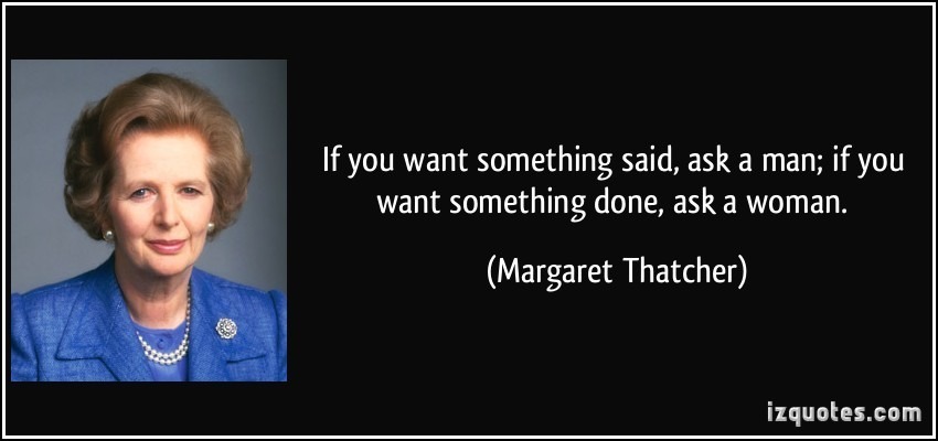 ou-want-something-said-ask-a-man-if-you-want-something-done-ask-a-woman-margaret-thatcher-183809.jpg