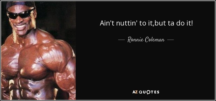 quote-ain-t-nuttin-to-it-but-ta-do-it-ronnie-coleman-54-84-69.jpg