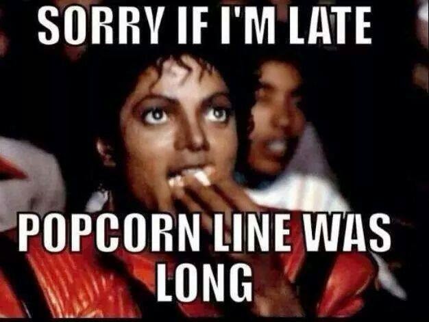 sorry+if+I'm+late+popcorn+line+was+long.jpg