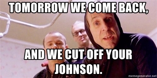 tomorrow-we-come-back-and-we-cut-off-your-johnson.jpg
