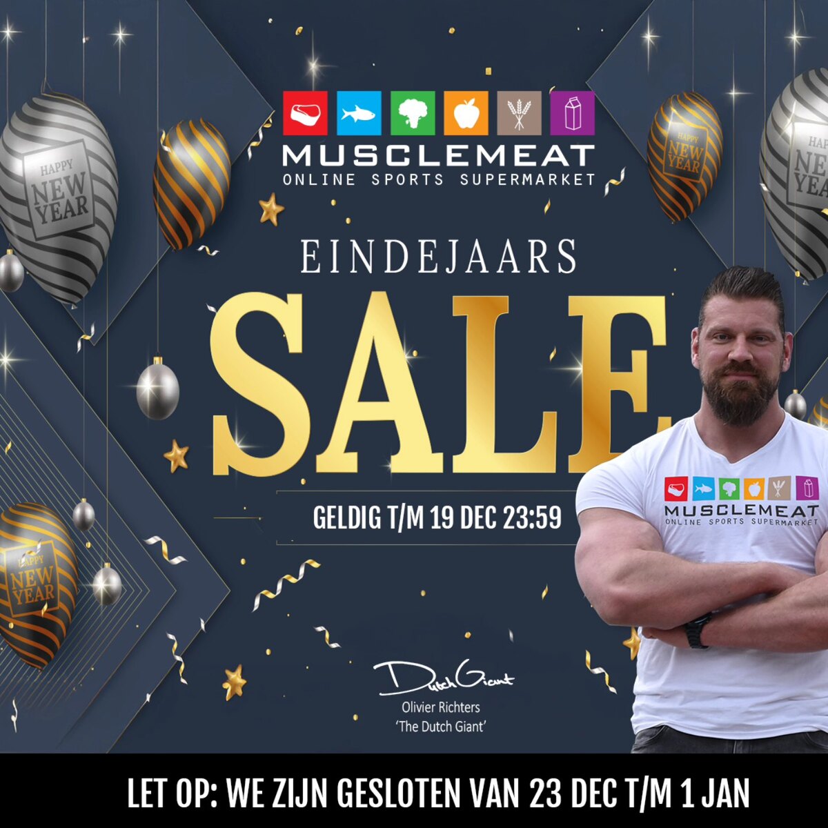 Kan een afbeelding zijn van 1 persoon en de tekst 'NEW YEAR HAPPy NEW MUSCLEMEAT ONLINESPORTSSUPERNARKET ONLINE SPORTS SUPERMARKET HAI NE YE NEW EINDEJAARS SALF 20Y0 4 GELDIG GELDIGT/M19DEC23:59 23:59 T/M 19 DEC MUSCLEMEA AT ONLINE SPORTS SUPERMAR Olivier Richters The Dutch Giant' LET OP: WE ZIJN GESLOTEN VAN 23 DEC T/M 1 JAN'