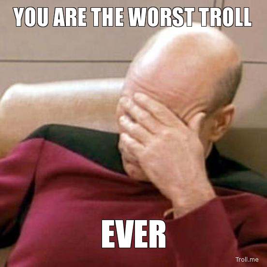 you-are-the-worst-troll-ever.jpg