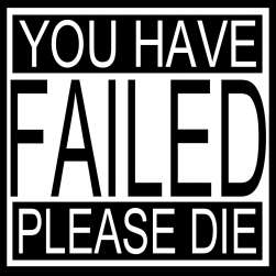 you-have-failed-please-die.jpg