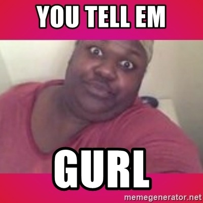 you-tell-em-gurl.jpg