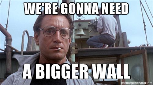 your-gonna-need-a-bigger-boat-were-gonna-need-a-bigger-wall.jpg