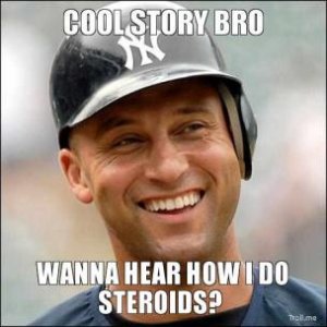 cool-story-bro-wanna-hear-how-i-do-steroids-thumb.jpg - 253843