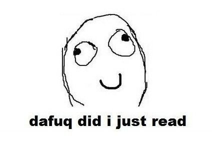 dafuq-did-i-just-read-meme.jpg - 265781