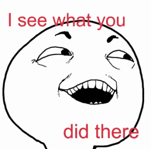 happy-i-see-what-you-did-there.png - 266423