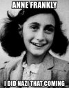 anne-frankly-i-did-nazi-that-coming.jpg